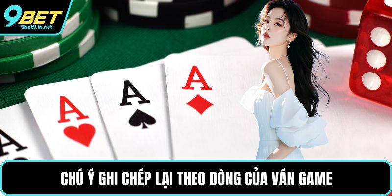 Chú ý ghi chép lại theo dòng của ván game