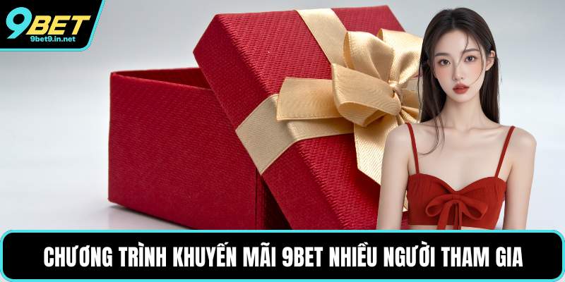 Chương trình khuyến mãi 9BET nhiều người tham gia