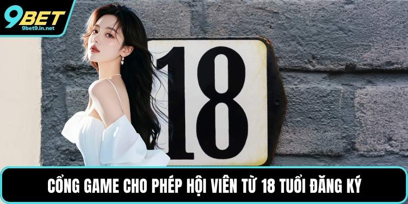 Cổng game cho phép hội viên từ 18 tuổi đăng ký