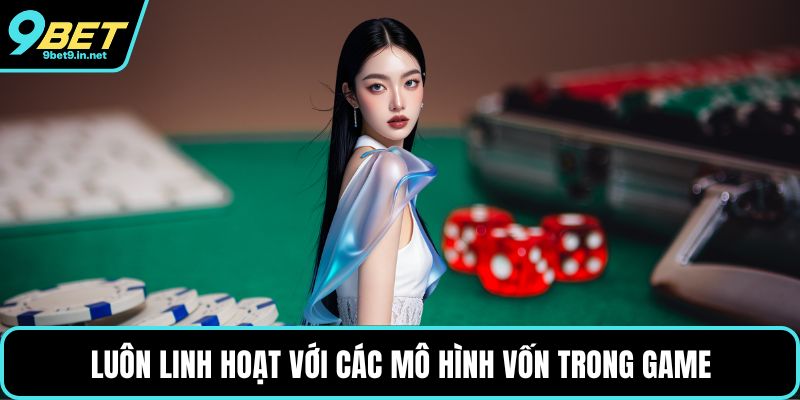 Luôn linh hoạt với các mô hình vốn trong game