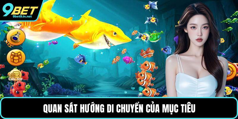 Quan sát hướng di chuyển của mục tiêu